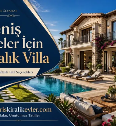 Geniş Aileler İçin Kiralık Villa Seçerken Nelere Dikkat Edilmeli?