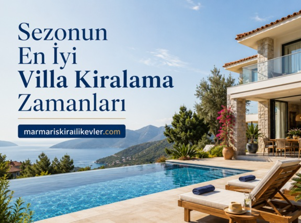 Sezonun En İyi Kiralama Zamanları İle Uygun Fiyatlı Villa Kiralama Rehberi